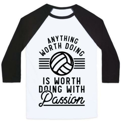 ANYTHING WORTH DOING IS WORTH DOING WITH PASSION VOLLEYBALL UNISEX CLA
